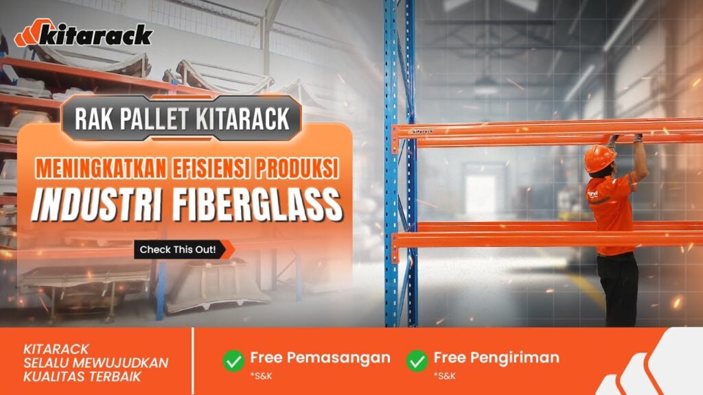 RAK PALLET KITARACK MENINGKATKAN EFISIENSI PENYIMPANAN INDUSTRI FIBERGLASS! 