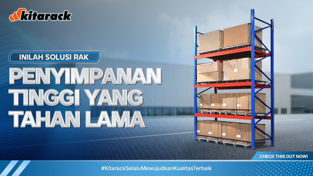 INILAH SOLUSI RAK PENYIMPANAN TINGGI YANG TAHAN LAMA! - Kitarack