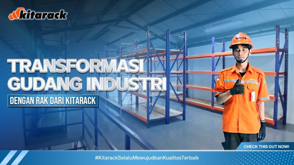 TRANSFORMASI TOTAL GUDANG PENYIMPANAN DI INDUSTRI BESAR DENGAN KITARACK! 