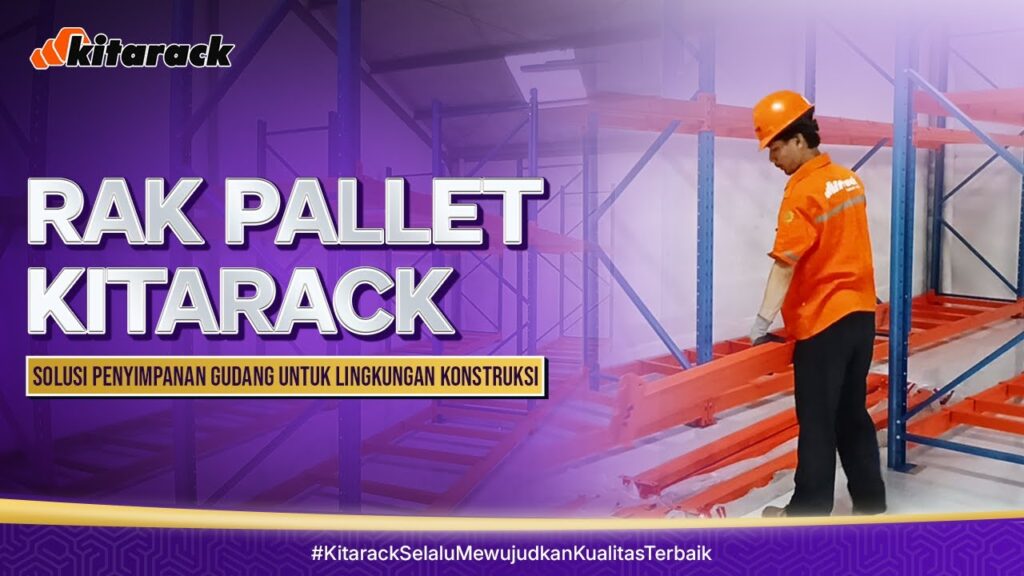 RAK PALLET KITARACK : SOLUSI PENYIMPANAN GUDANG UNTUK DI LINGKUNGAN KONSTRUKSI 